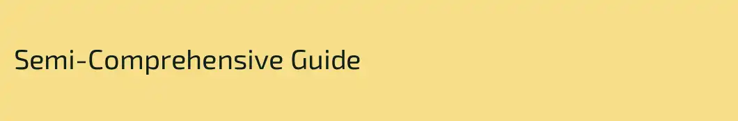 Semi-Comprehensive Guide